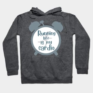 running late is my cardio Hoodie